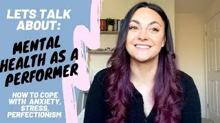 MENTAL HEALTH AS A PERFORMER - How to cope with stress, anxiety, comparison etc...