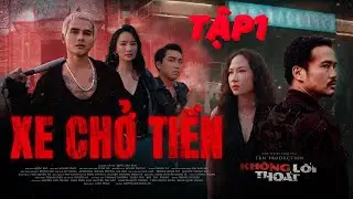 KHÔNG LỐI THOÁT - XE CHỞ TIỀN | TẬP 1 | HỮU THANH TÙNG, HÙNG CHILHYUN, THANH VY, HUỲNH NHU | TKFILM