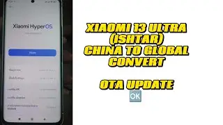 HOW TO CONVERT XIAOMI 13 ULTRA (ISHTAR) CHINA ROM TO GLOBAL ROM WITHOUT UNLOCK BOOTLOADER✅OTA OK✅