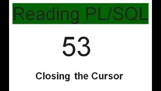 Closing the Cursor 53