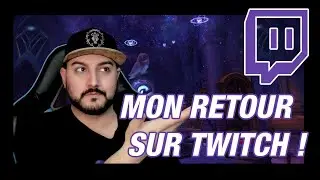 JE SUIS DE RETOUR SUR TWITCH