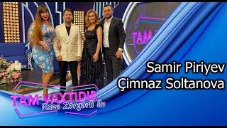 Tam vaxtidir #131 - Samir Piriyev, Cimnaz Soltanova