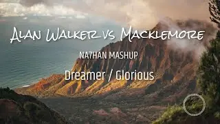 Alan Walker VS Macklemore | Dreamer x Glorious (NA7HAN Mashup)