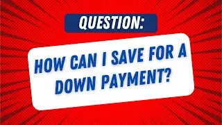 How Can I Save For A Down Payment?
