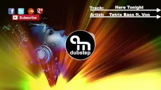 Tetrix Bass Feat. Von - Here Tonight [Dubstep]