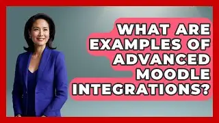 What Are Examples Of Advanced Moodle Integrations? - Teacher Tech Toolbox