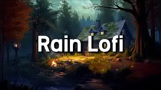 Relaxing Rain Lofi ☔ Relaxing Lofi Hip Hop Beats To Relax/Study/Sleep 😴