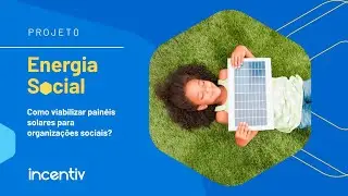 Energia Social: como viabilizar painéis solares para organizações sociais