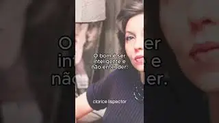 CLARICE LISPECTOR, não entender