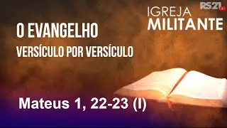 O evangelho versículo por versículo - Mateus 1,22-23 - Igreja Militante - 18/01/2023