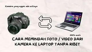 CARA MEMINDAH FOTO DARI KAMERA KE LAPTOP (UNTUK KAMERA YANG BELUM SUPPORT WIFI)