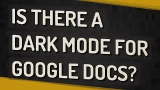 Is there a dark mode for Google Docs?