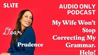 My Wife Won’t Stop Correcting My Grammar. Help! | Dear Prudence