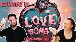 Love Bomb Ep 14 Ft. Rekinlded Reader