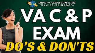 Veterans VA Compensation and Pension exam Do’s and Don'ts