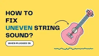 How to fix UNEVEN String Sound on Electro Acoustic Guitars | Detailed Explanation