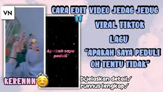 Tutorial cara edit video jedag jedug tik tok lagu apakah saya peduli oh tentu tidak🍃//#tutorialvn