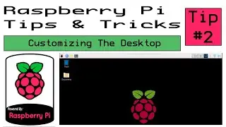 Raspberry Pi Tips & Tricks - Tip 2 - Customizing the Desktop