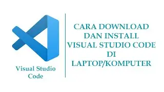 CARA DOWNLOAD DAN INSTALL VISUAL STUDIO CODE DI LAPTOP/KOMPUTER