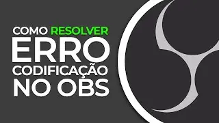 Como RESOLVER ERRO de CODIFICAÇÃO no OBS! Erro ao gravar e fazer transmissão | 2024