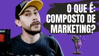 O que é: Composto de Marketing?