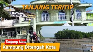 BLUSUKAN KE TANJUNG TERITIP ||  TANJUNG UMA