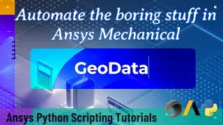 7 GeoData | Automate the boring stuff in Ansys Mechanical | Ansys Python Scripting Tutorials