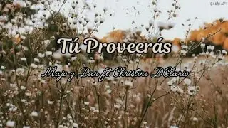 Majo y Dan - Tú Proveerás ft. Christine D'Clario (letra)