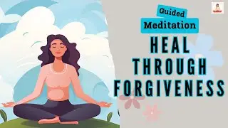 Heal Through Forgiveness Guided Meditation | Daily Meditation