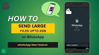 How To Send Large Files On WhatsApp | Send 2GB Files On WhatsApp
