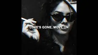 LOVE'S GONE, MOVE ON  #editaudio  #tiktok  #remix