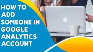 How to Add Someone In Google Analytics Account
