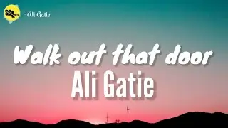 Ali Gatie - Walk out that door (lyrics)