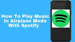 How To Play Music In Airplane Mode With Spotify