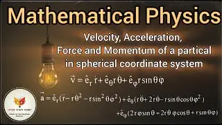 velocity acceleration force and momentum of a particle in spherical coordinate system in physics.