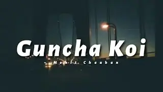 Guncha Koi -lyrics | Mohit Chauhan | @cinephiles_corner