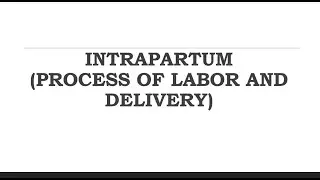 INTRAPARTUM (COMPONENTS AND CARDINAL MOVEMENTS OF LABOR)