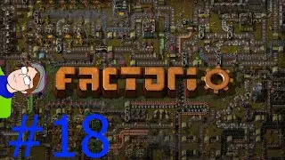 Factorio #18- Behold the Messy Glory!!!