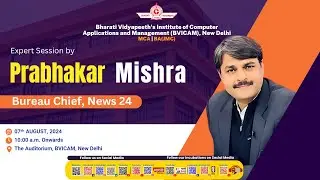 Prabhakar Mishra  | Bureau Chief, News 24  | Induction Programme | BVICAM