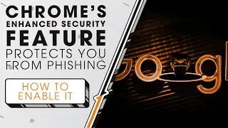 Chrome's Enhanced Security Feature Protects You from Phishing | Sync Up