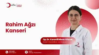 Rahim Ağzı Kanseri | Op. Dr. Karanfil Nisan Altınok