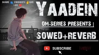 Yaadein (Animated Music Video) ( Sowed+Reverb ) | Yaadein Lofi Version OM-Series |
