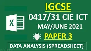 IGCSE MAY/JUNE 2021 Paper 3 | 0417/31 CIE ICT - Data Analysis (Spreadsheet)