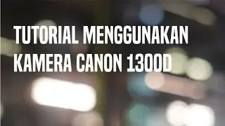 TUTORIAL BASIC CARA PAKAI KAMERA DSLR CANON EOS 1300D | @BIMANSRENTAL BANYUWANGI