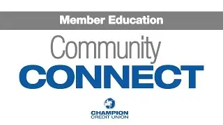 Champion Credit Union Community CONNECT - Member Education