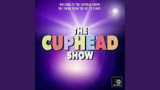 Welcome To The Cuphead Show (From 