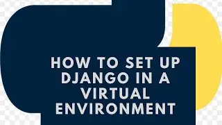 How To Set Up Django In A Virtual Environment