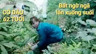 CÔ DÂU 62 TUỔI mới nhất, lăn xuống suối, khi đang làm vườn bên nhà chồng. Thu Sao Hoa Cương