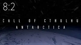 Call of Cthulhu: Antarctica | Session 8:2 | The Beacon