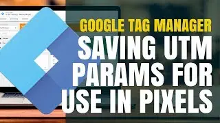 Saving UTM Params for Later Use (GTM)